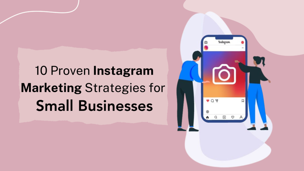 10 Proven Instagram Marketing Strategies for Small Businesses